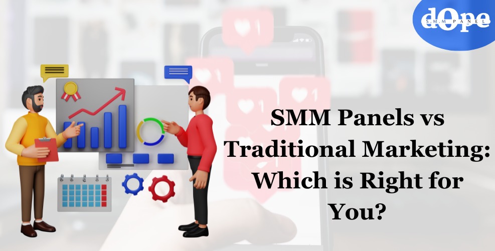 SMM Panels vs Traditional Marketing